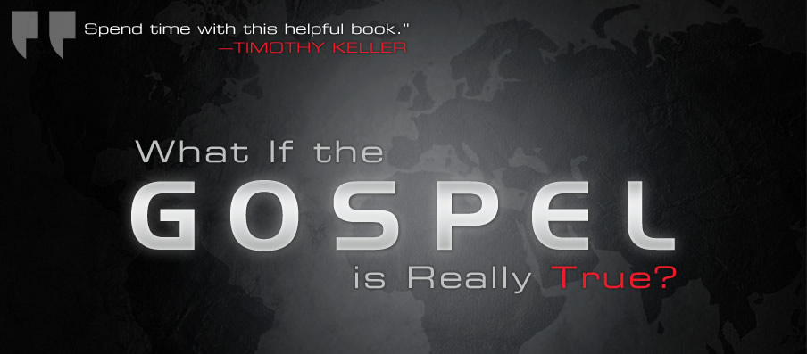 What If the Gospel is Really True?